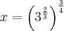 x=\left({3^\frac{2}{3}} \right)^{\frac{3}{4}}