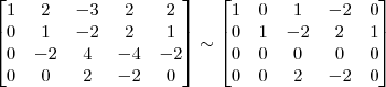 \begin{bmatrix} 1 & 2 & -3 & 2 & 2\\ 0 & 1 & -2 & 2 & 1\\ 0 & -2 & 4 & -4 & -2\\ 0 & 0 & 2 & -2 & 0 \end{bmatrix} \sim \begin{bmatrix} 1 & 0 & 1 & -2 & 0\\ 0 & 1 & -2 & 2 & 1\\ 0 & 0 & 0 & 0 & 0\\ 0 & 0 & 2 & -2 & 0 \end{bmatrix}