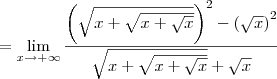 = \lim_{x\to +\infty} \dfrac{\left(\sqrt{x + \sqrt{x + \sqrt{x}}}\right)^2 - \left(\sqrt{x}\right)^2}{\sqrt{x + \sqrt{x + \sqrt{x}}} + \sqrt{x}}