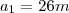 a_1 = 26m a_1 = 26m