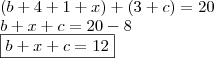 \\ (b + 4 + 1 + x) + (3 + c) = 20 \\ b + x + c = 20 - 8 \\ \boxed{b + x + c = 12}