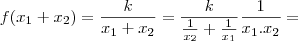 f(x_1+x_2)=\frac{k}{x_1+x_2}=\frac{k}{\frac{1}{x_2}+\frac{1}{x_1}}\frac{1}{x_1.x_2}= f(x_1+x_2)=\frac{k}{x_1+x_2}=\frac{k}{\frac{1}{x_2}+\frac{1}{x_1}}\frac{1}{x_1.x_2}=