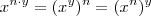 x^{n\cdot y} = (x^y)^n = (x^n)^y x^{n\cdot y} = (x^y)^n = (x^n)^y