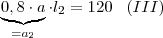 \underbrace{0,8\cdot a}_{=a_2} \cdot l_2 = 120 \;\;\; (III)