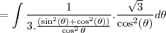=\int\frac{1}{3.\frac{(\sin^2(\theta)+\cos^2(\theta))}{\cos^2\theta}}.\frac{\sqrt3}{\cos^2(\theta)}d\theta
