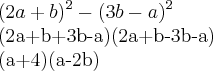 (2a+b)^2-(3b-a)^2

(2a+b+3b-a)(2a+b-3b-a)

(a+4)(a-2b)