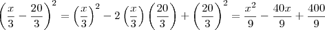 \left(\frac{x}{3} - \frac{20}{3}\right)^2 = \left(\frac{x}{3}\right)^2 - 2\left(\frac{x}{3}\right)\left(\frac{20}{3}\right) + \left(\frac{20}{3}\right)^2 =  \frac{x^2}{9} - \frac{40x}{9} + \frac{400}{9}