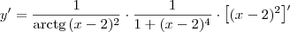 y^\prime = \frac{1}{\textrm{arctg}\, (x-2)^2}\cdot \frac{1}{1+(x-2)^4}\cdot \left[(x-2)^2\right]^\prime