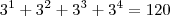 3^1 + 3^2 + 3^3 + 3^4 = 120