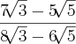 \frac{7\sqrt[]{3} - 5\sqrt[]{5}}{8\sqrt[]{3} - 6\sqrt[]{5}}