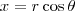 x = r\cos \theta x = r\cos \theta