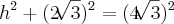 h^2 + (2\sqrt[]{3})^2 = (4\sqrt[]{3})^2