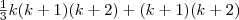$$\frac{1}{3}k(k+1)(k+2)+(k+1)(k+2)$$