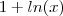 1 + ln(x) 1 + ln(x)