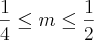 \frac{1}{4}\leq m \leq \frac{1}{2} \frac{1}{4}\leq m \leq \frac{1}{2}