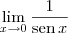 \lim_{x\to 0}\frac{1}{\textrm{sen}\,x}