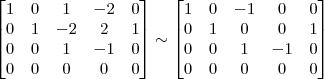 \begin{bmatrix} 1 & 0 & 1 & -2 & 0\\ 0 & 1 & -2 & 2 & 1\\ 0 & 0 & 1 & -1 & 0 \\ 0 & 0 & 0 & 0 & 0\end{bmatrix} \sim
\begin{bmatrix} 1 & 0 & -1 & 0 & 0\\ 0 & 1 & 0 & 0 & 1\\ 0 & 0 & 1 & -1 & 0 \\ 0 & 0 & 0 & 0 & 0\end{bmatrix}