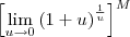 \left[\lim_{u \to 0} {(1+ u)}^{\frac{1}{u}}\right]^M