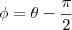 \phi=\theta-\frac{\pi}{2}