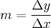 m=\frac{\Delta y}{\Delta x} m=\frac{\Delta y}{\Delta x}