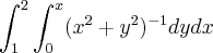 \int_{1}^2 \int_{0}^x (x^2+y^2)^{-1} dydx \int_{1}^2 \int_{0}^x (x^2+y^2)^{-1} dydx