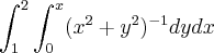 \int_{1}^2 \int_{0}^x (x^2+y^2)^{-1}  dydx