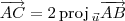 \overrightarrow{AC} = 2\,\textrm{proj}\,_{\vec{u}}\overrightarrow{AB}