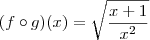 (f\circ g)(x)=\sqrt{\frac{x+1}{x^2}} (f\circ g)(x)=\sqrt{\frac{x+1}{x^2}}