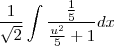 \frac{1}{\sqrt{2}}\int\frac{\frac{1}{5}}{\frac{u^{2}}{5}+1}dx \frac{1}{\sqrt{2}}\int\frac{\frac{1}{5}}{\frac{u^{2}}{5}+1}dx