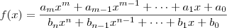 f(x) = \frac{a_mx^m+ a_{m-1}x^{m-1} + \cdots + a_1 x + a_0}{b_nx^n+ b_{n-1}x^{n-1} + \cdots + b_1 x + b_0}