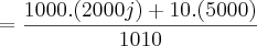 = \frac{1000 . (2000j)+ 10 . (5000)}{1010} = \frac{1000 . (2000j)+ 10 . (5000)}{1010}
