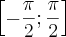 \left[-\frac{\pi}{2};\frac{\pi}{2} \right]