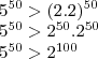 \\5^{50}>(2.2)^{50}\\5^{50}>2^{50}.2^{50}\\5^{50}>2^{100}