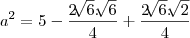 {a}^{2}= 5 - \frac{2\sqrt[]{6}.\sqrt[]{6}}{4}+ \frac{2\sqrt[]{6}.\sqrt[]{2}}{4}