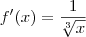 f'(x)=\frac{1}{\sqrt[3]{x}}