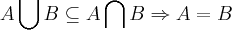 A\bigcup_{}^{}B\subseteq A\bigcap_{}^{}B\Rightarrow A=B A\bigcup_{}^{}B\subseteq A\bigcap_{}^{}B\Rightarrow A=B