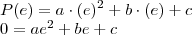 \\ P(e) = a \cdot (e)^2 + b \cdot (e) + c \\ 0 = ae^2 + be + c