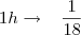 1h\rightarrow\,\,\,\,\,\frac{1}{18}