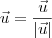 \vec{u} = \frac{  \vec{u}}{| \vec{u}|}