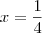 x= \frac{1}{4}