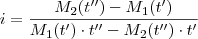 i = \frac{M_2(t'') - M_1(t')}{M_1(t') \cdot t'' - M_2(t'') \cdot t'} i = \frac{M_2(t'') - M_1(t')}{M_1(t') \cdot t'' - M_2(t'') \cdot t'}