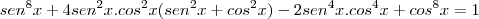 sen^8x+4sen^2x.cos^2x(sen^2x+cos^2x)-2sen^4x.cos^4x+cos^8x&=&1