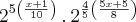 {2}^{5\left(\frac{x+1}{10} \right)}\,.\,{2}^{\frac{4}{5}\left(\frac{5x+5}{8} \right)}