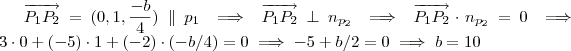 \overrightarrow{P_1P_2} = (0,1,\frac{-b}{4}) \parallel p_1 \implies \overrightarrow{P_1P_2} \perp n_{p_2} \implies \overrightarrow{P_1P_2} \cdot n_{p_2} = 0 \implies 3\cdot 0 +(-5) \cdot 1 + (-2) \cdot (-b/4) = 0 \implies -5 +b/2 = 0 \implies b = 10 \overrightarrow{P_1P_2} = (0,1,\frac{-b}{4}) \parallel p_1 \implies \overrightarrow{P_1P_2} \perp n_{p_2} \implies \overrightarrow{P_1P_2} \cdot n_{p_2} = 0 \implies 3\cdot 0 +(-5) \cdot 1 + (-2) \cdot (-b/4) = 0 \implies -5 +b/2 = 0 \implies b = 10