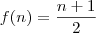 f(n)=\frac{n+1}{2} f(n)=\frac{n+1}{2}