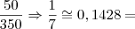 \frac{50}{350} \Rightarrow \frac17 \cong 0,1428 =