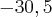 - 30,5