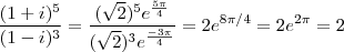 \frac{(1+i)^5}{(1-i)^3} = \frac{(\sqrt{2})^5 e^{\frac{5\pi}{4}}}{(\sqrt{2})^3 e^{\frac{-3\pi}{4}}} =  2 e^{8\pi/4} =  2 e^{2\pi} =  2