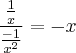 \frac{\frac{1}{x}}{\frac{-1}{x^2}}=-x