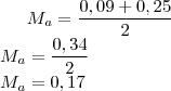 {M}_{a}=\frac{0,09+0,25}{2}\\
{M}_{a}=\frac{0,34}{2}\\
{M}_{a}=0,17